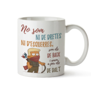 Tassa amb e text "no som de dretes ni d'esquerres. Som els de baix i venom per els de dalt"