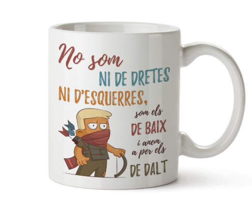 Tassa amb e text "no som de dretes ni d'esquerres. Som els de baix i venom per els de dalt"